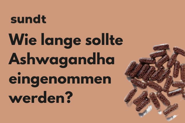 Wie lange sollte Ashwagandha eingenommen werden? – Sundt
