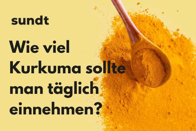 Wie viel Kurkuma sollte man täglich einnehmen?