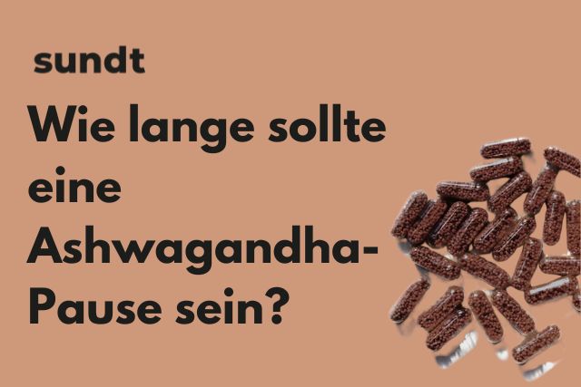 Wie lange sollte eine Ashwagandha-Pause sein?