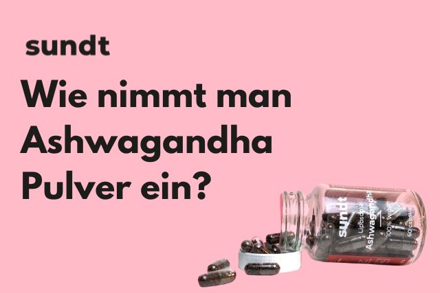 Wie nimmt man Ashwagandha Pulver ein?