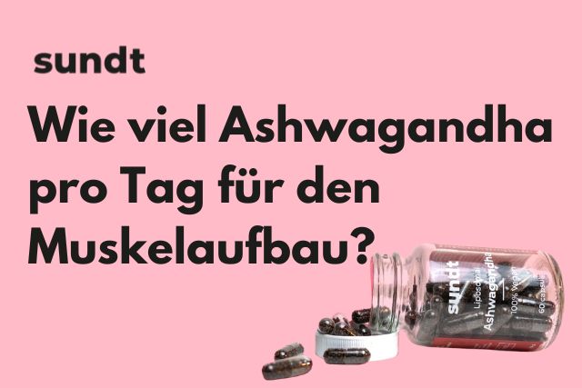 Wie Viel Ashwagandha Am Tag Muskelaufbau