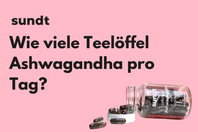 Wie Viele Ashwagandha Kapseln Pro Tag