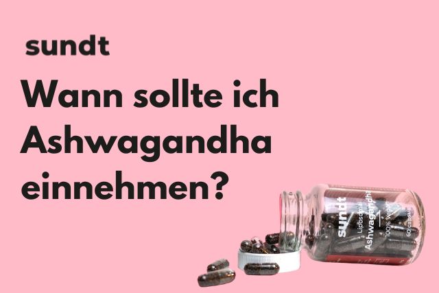 Wann sollte ich Ashwagandha einnehmen? – Sundt