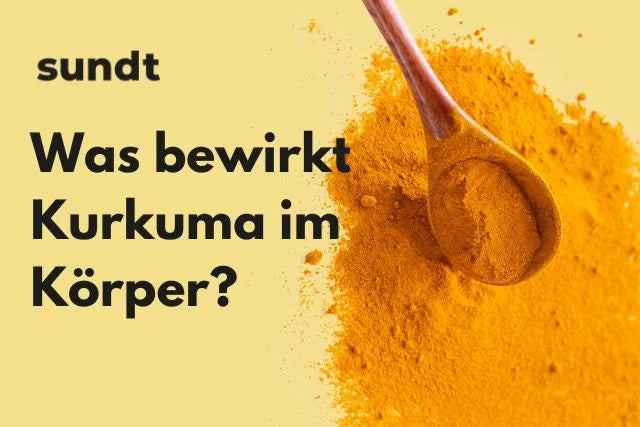 Was bewirkt Kurkuma im Körper?