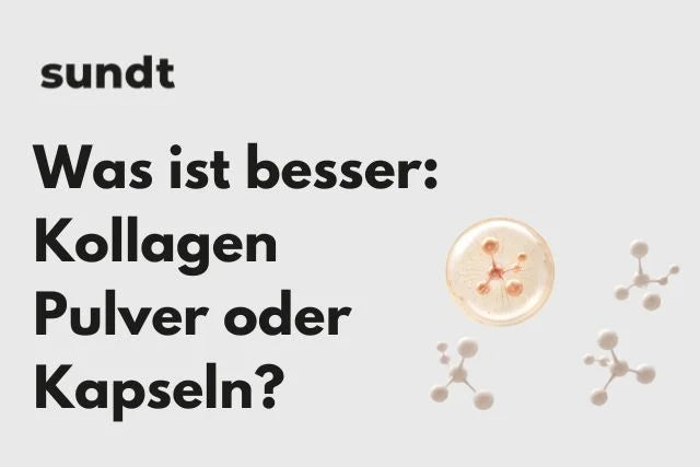 Was ist besser: Kollagen Pulver oder Kapseln? – Sundt