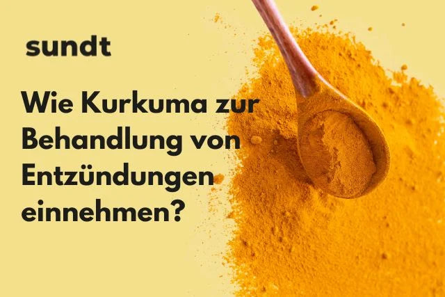 Wie sollte Kurkuma zur Behandlung von Entzündungen eingenommen werden?